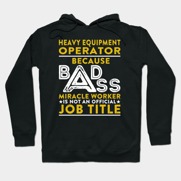 Heavy Equipment Operator Because Badass Miracle Worker Is Not An Official Job Title Hoodie by RetroWave